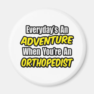 Everyday's An Adventure...Orthopaedist Magnet