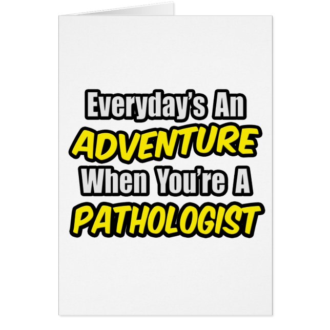 Everyday's An Adventure...Pathologist (Front)