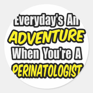 Everyday's An Adventure .. Perinatologist Classic Round Sticker