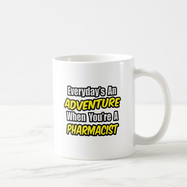 Everyday's An Adventure...Pharmacist Coffee Mug (Right)