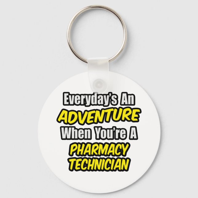 Everyday's An Adventure .. Pharmacy Technician Key Ring (Front)