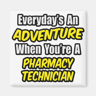 Everyday's An Adventure .. Pharmacy Technician Magnet
