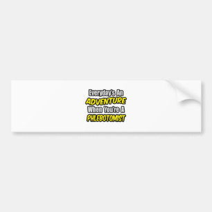 Everyday's An Adventure .. Phlebotomist Bumper Sticker