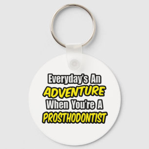 Everyday's An Adventure...Prosthodontist Key Ring