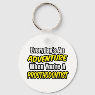 Everyday's An Adventure...Prosthodontist Key Ring