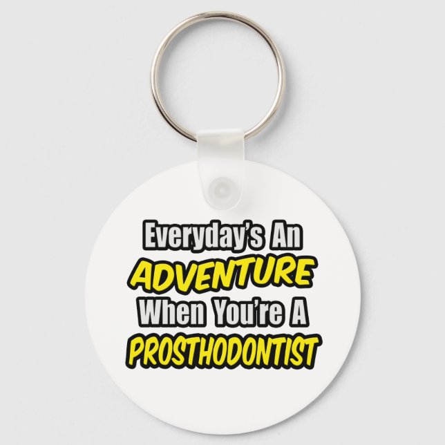 Everyday's An Adventure...Prosthodontist Key Ring (Front)