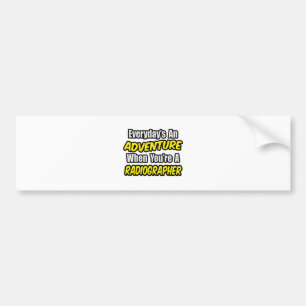 Everyday's An Adventure .. Radiographer Bumper Sticker
