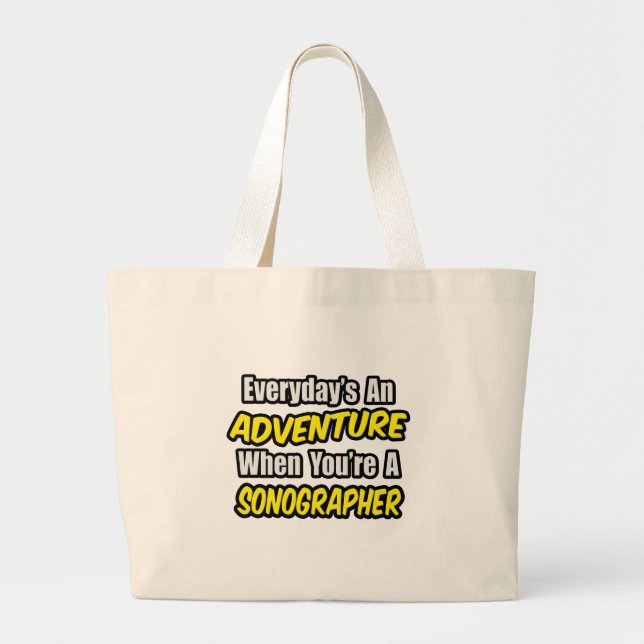 Everyday's An Adventure...Sonographer Large Tote Bag (Front)