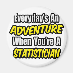 Everyday's An Adventure .. Statistician Magnet