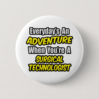 Everyday's An Adventure .. Surgical Technologist 6 Cm Round Badge
