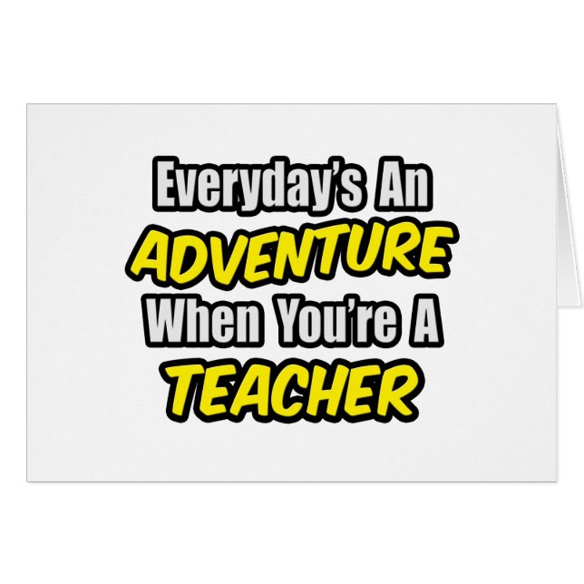 Everyday's An Adventure...Teacher (Front Horizontal)