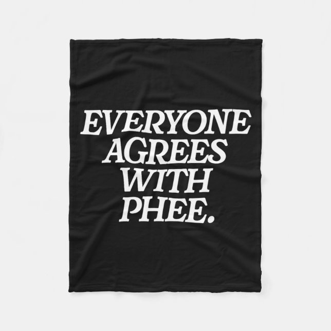 Everyone Agrees With Phee Funny Saying Quote Gift  Fleece Blanket (Front)
