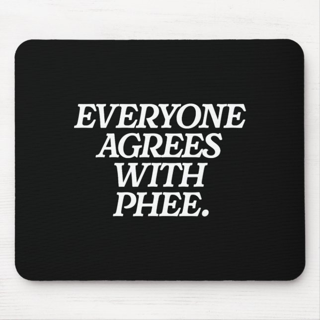 Everyone Agrees With Phee Funny Saying Quote Gift  Mouse Pad (Front)