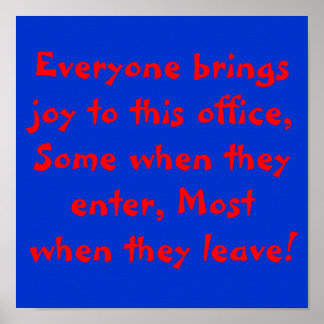 Everyone brings joy to this office, Some when t... Poster
