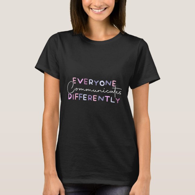 Everyone Communicate Differently Autism Awareness  T-Shirt (Front)
