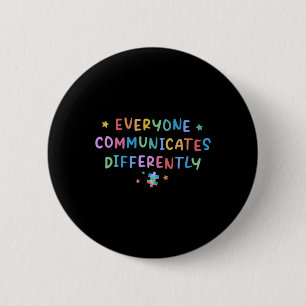 Everyone Communicates Differently Autism Awareness 6 Cm Round Badge