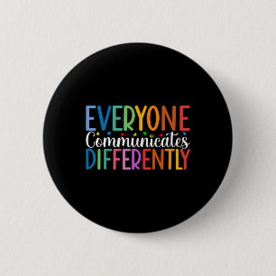 Everyone Communicates Differently Autism Awareness 6 Cm Round Badge