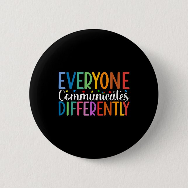 Everyone Communicates Differently Autism Awareness 6 Cm Round Badge (Front)