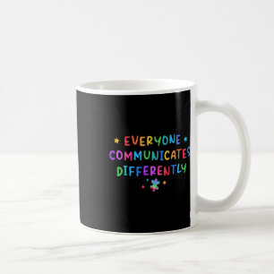 Everyone Communicates Differently Autism Awareness Coffee Mug