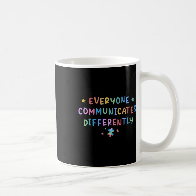 Everyone Communicates Differently Autism Awareness Coffee Mug (Right)