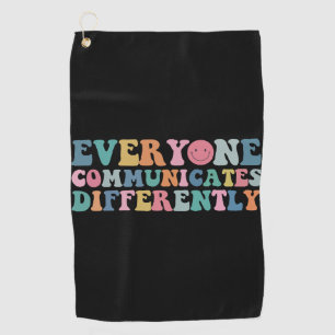 Everyone Communicates Differently Autism Awareness Golf Towel
