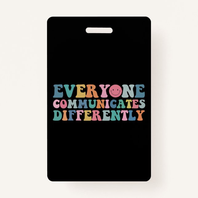 Everyone Communicates Differently Autism Awareness ID Badge (Front)