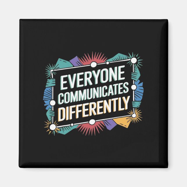 Everyone Communicates Differently Autism Awareness Magnet (Front)