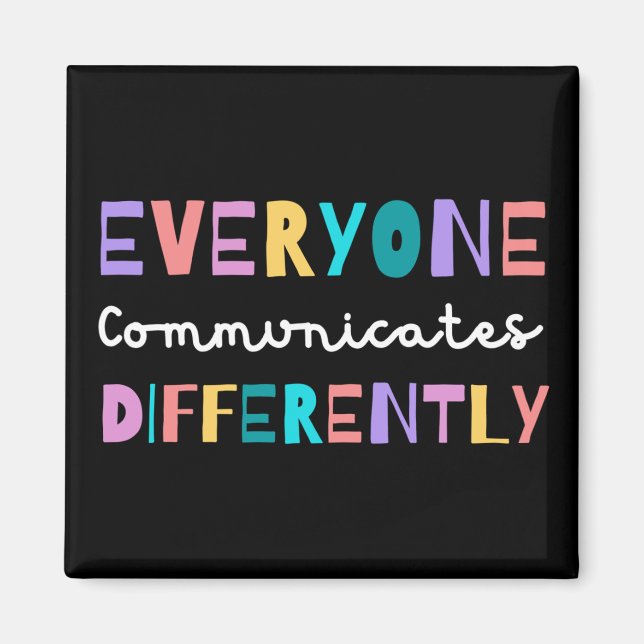 Everyone Communicates Differently Autism Awareness Magnet (Front)