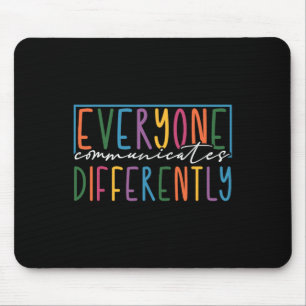 Everyone Communicates Differently Autism Awareness Mouse Pad