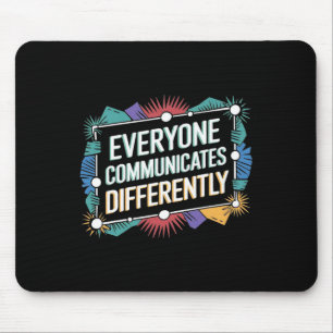 Everyone Communicates Differently Autism Awareness Mouse Pad