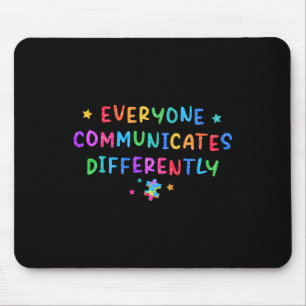 Everyone Communicates Differently Autism Awareness Mouse Pad