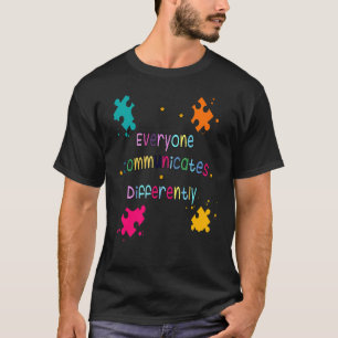 Everyone Communicates Differently Autism Awareness T-Shirt