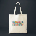 Everyone Communicates Differently Autism Awareness Tote Bag<br><div class="desc">Everyone Communicates Differently Autism Awareness</div>