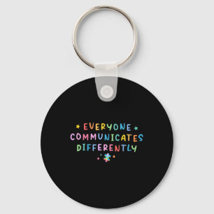 Everyone Communicates Differently Autism Special E Key Ring