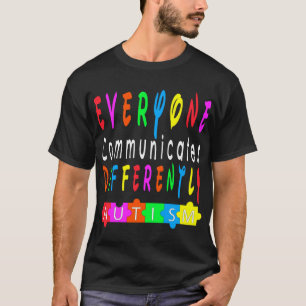 Everyone Communicates Differently Autism Special E T-Shirt
