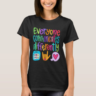 Everyone Communicates Differently Autism Sped Teac T-Shirt