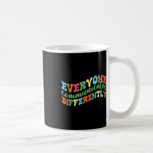 Everyone Communicates Differently Autism Speech Coffee Mug