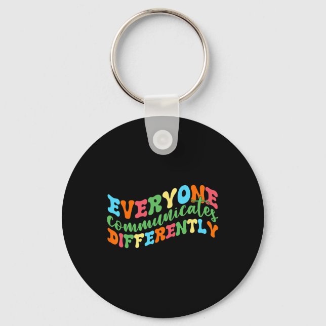 Everyone Communicates Differently Autism Speech  Key Ring (Front)