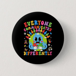 Everyone Communicates Differently Autism Speech Th 6 Cm Round Badge