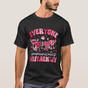 Everyone Communicates Differently Autism Valentine T-Shirt
