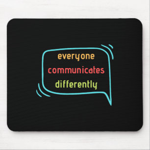 Everyone Communicates Differently Clic Mouse Pad