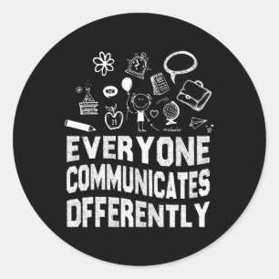 Everyone Communicates Differently Special Educatio Classic Round Sticker
