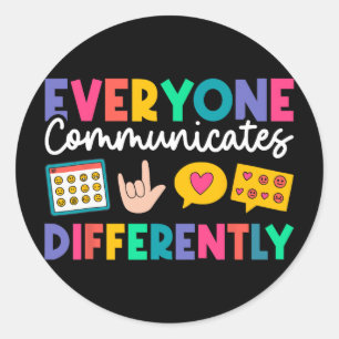 Everyone Communicates Differently Special Educatio Classic Round Sticker
