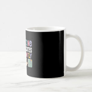 Everyone Communicates Differently Special Educatio Coffee Mug