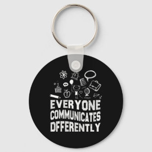 Everyone Communicates Differently Special Educatio Key Ring