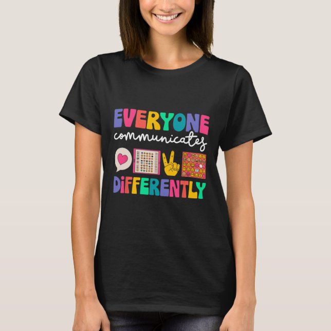 Everyone Communicates Differently Special Educatio T-Shirt (Front)