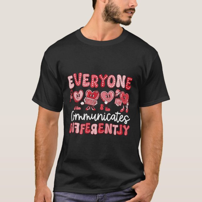 Everyone Communicates Differently Special Valentin T-Shirt (Front)