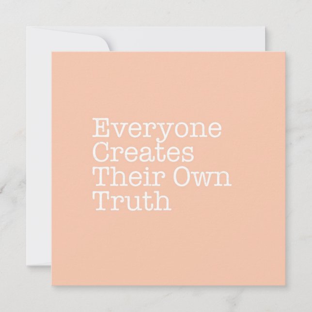 Everyone Creates their Own Truth Note Card (Front)