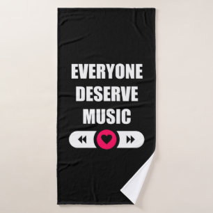 Everyone Deserve Music Bath Towel