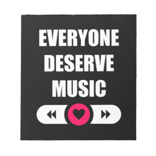 Everyone Deserve Music Notepad